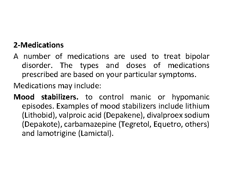 2 -Medications A number of medications are used to treat bipolar disorder. The types