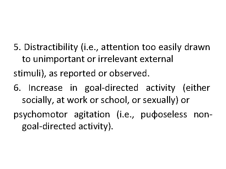 5. Distractibility (i. e. , attention too easily drawn to unimportant or irrelevant external