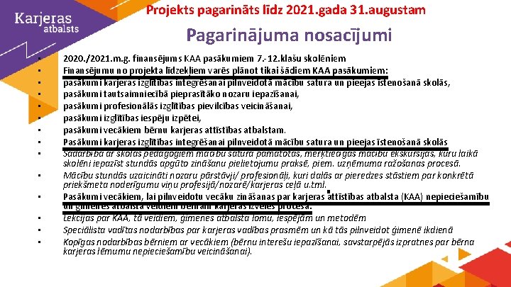 Projekts pagarināts līdz 2021. gada 31. augustam Pagarinājuma nosacījumi • • • • 2020.