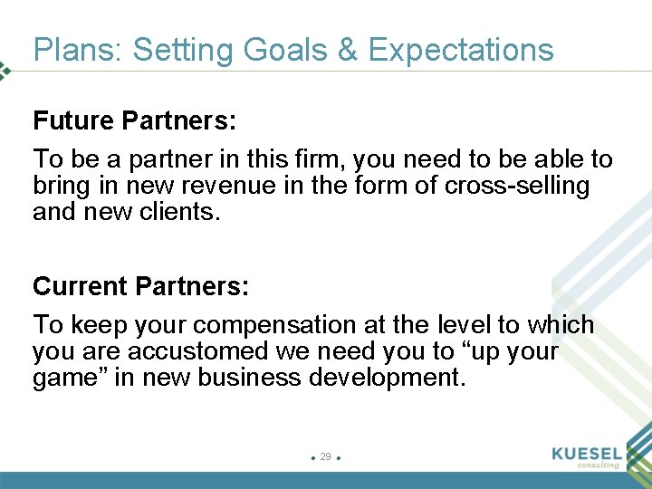 Plans: Setting Goals & Expectations Future Partners: To be a partner in this firm,
