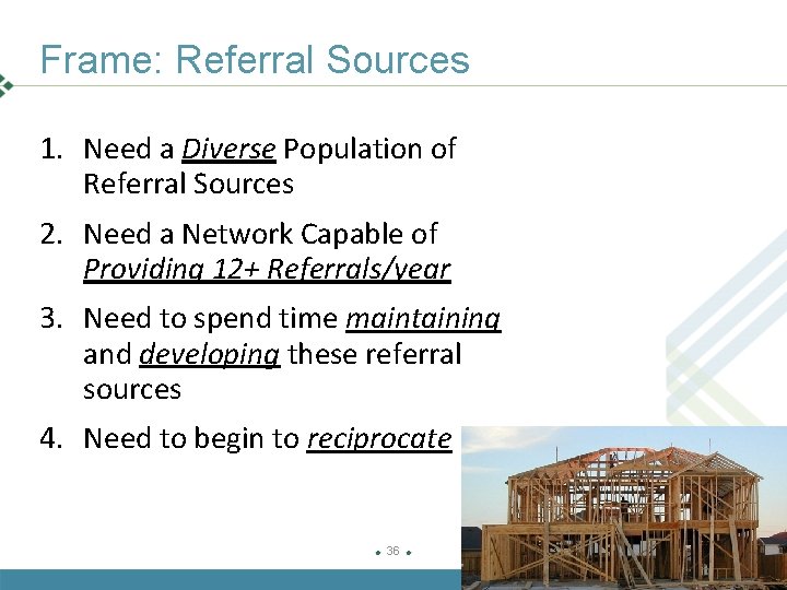 Frame: Referral Sources 1. Need a Diverse Population of Referral Sources 2. Need a