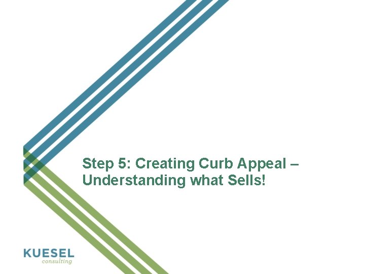 Step 5: Creating Curb Appeal – Understanding what Sells! 