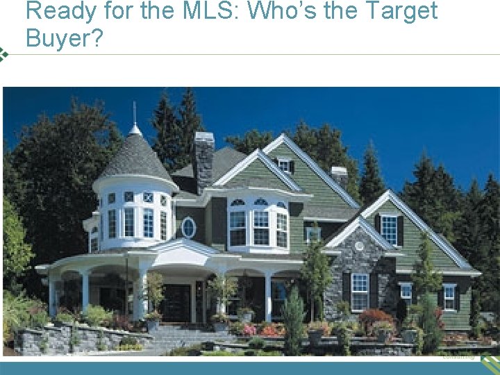 Ready for the MLS: Who’s the Target Buyer? 44 #MSCPAMAP 14 