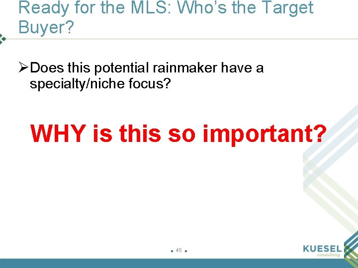 Ready for the MLS: Who’s the Target Buyer? Ø Does this potential rainmaker have