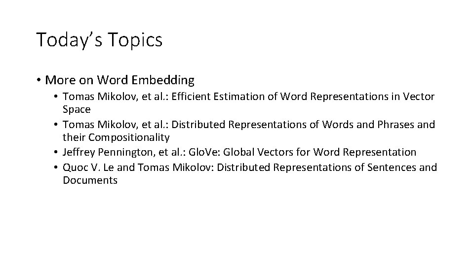 Today’s Topics • More on Word Embedding • Tomas Mikolov, et al. : Efficient