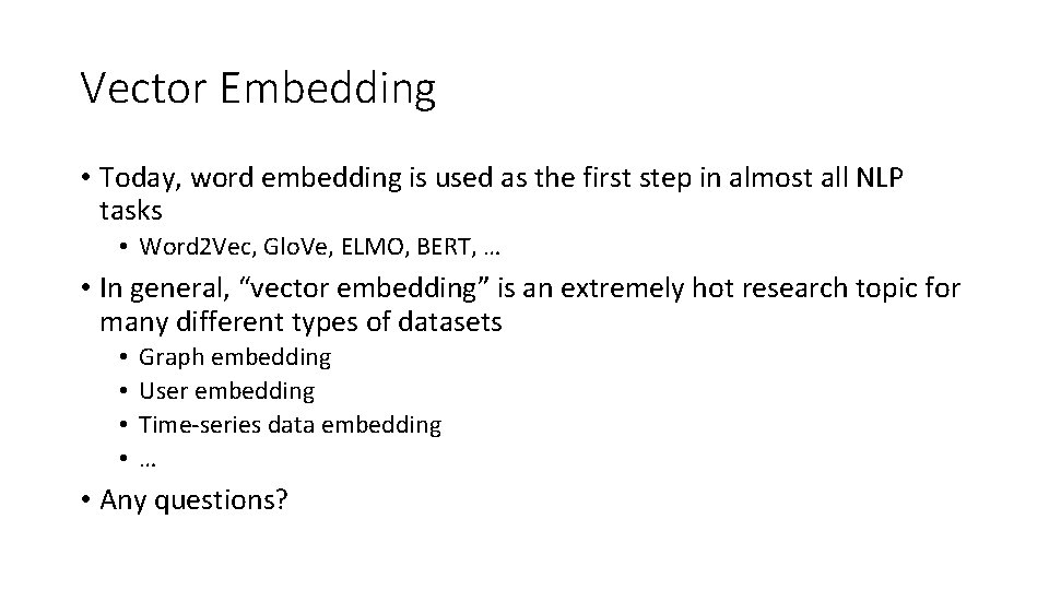 Vector Embedding • Today, word embedding is used as the first step in almost