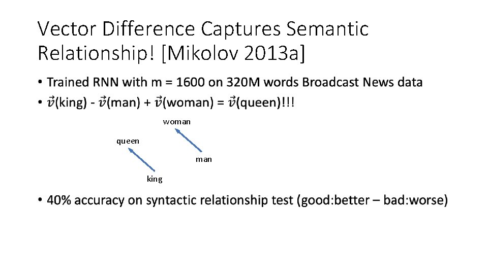 Vector Difference Captures Semantic Relationship! [Mikolov 2013 a] • woman queen man king 