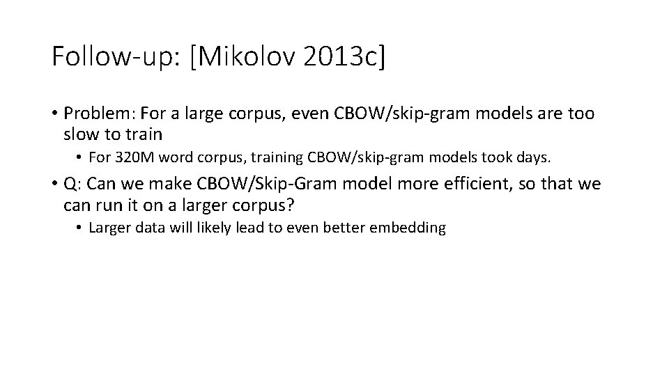 Follow-up: [Mikolov 2013 c] • Problem: For a large corpus, even CBOW/skip-gram models are