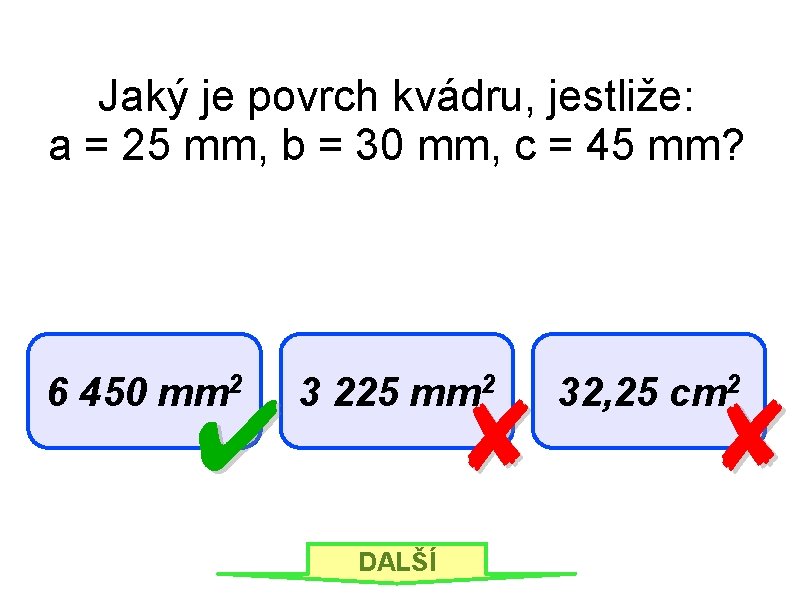 Jaký je povrch kvádru, jestliže: a = 25 mm, b = 30 mm, c