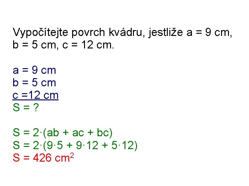 Vypočítejte povrch kvádru, jestliže a = 9 cm, b = 5 cm, c =