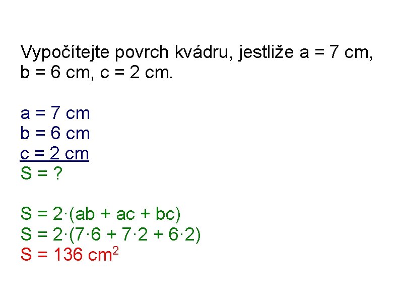 Vypočítejte povrch kvádru, jestliže a = 7 cm, b = 6 cm, c =