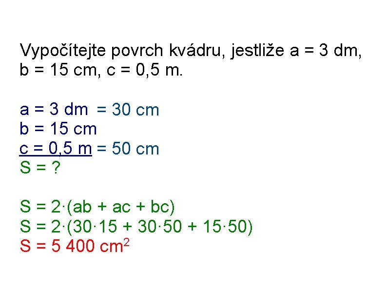 Vypočítejte povrch kvádru, jestliže a = 3 dm, b = 15 cm, c =