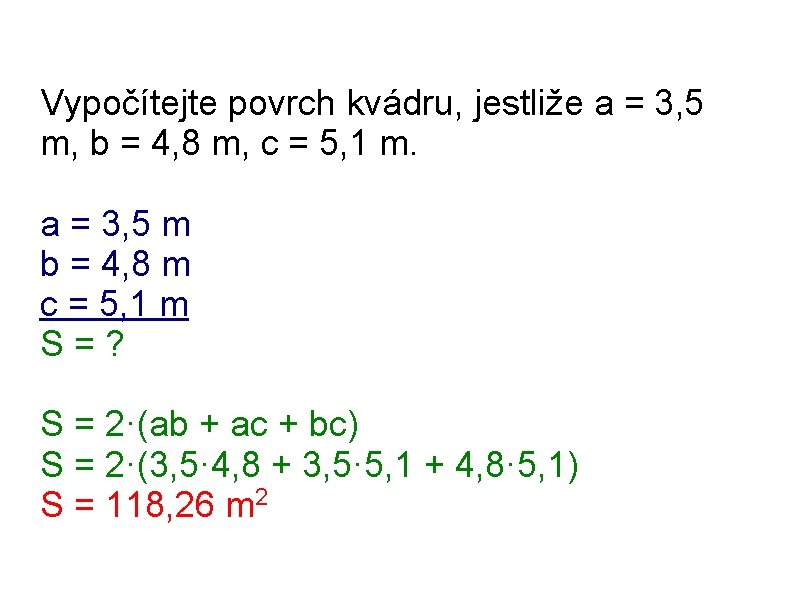 Vypočítejte povrch kvádru, jestliže a = 3, 5 m, b = 4, 8 m,