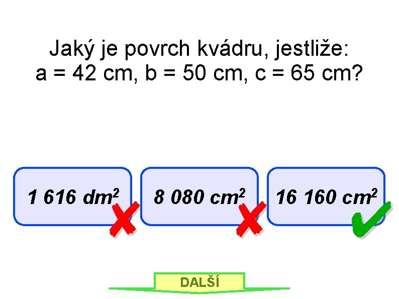 Jaký je povrch kvádru, jestliže: a = 42 cm, b = 50 cm, c