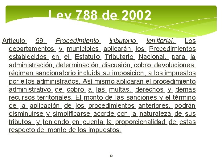 Ley 788 de 2002 Artículo 59. Procedimiento tributario territorial. Los departamentos y municipios aplicarán