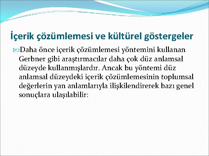 İçerik çözümlemesi ve kültürel göstergeler Daha önce içerik çözümlemesi yöntemini kullanan Gerbner gibi araştırmacılar