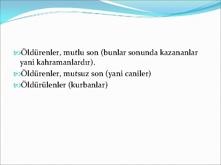  Öldürenler, mutlu son (bunlar sonunda kazananlar yani kahramanlardır). Öldürenler, mutsuz son (yani caniler)