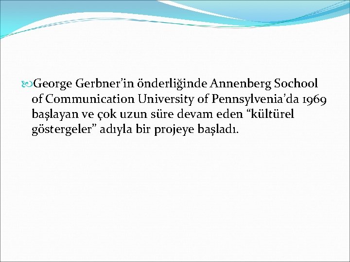  George Gerbner’in önderliğinde Annenberg Sochool of Communication University of Pennsylvenia’da 1969 başlayan ve