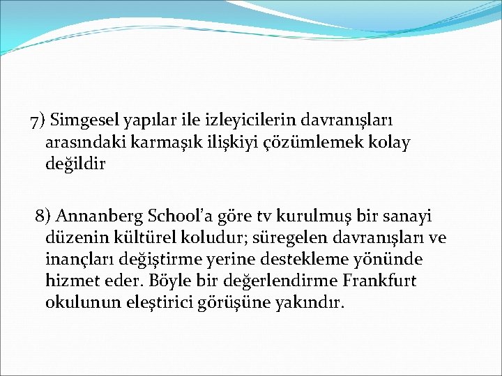 7) Simgesel yapılar ile izleyicilerin davranışları arasındaki karmaşık ilişkiyi çözümlemek kolay değildir 8) Annanberg