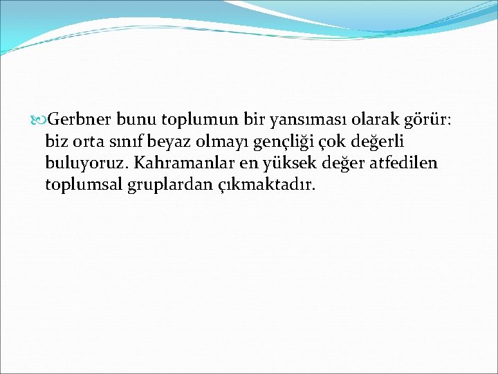  Gerbner bunu toplumun bir yansıması olarak görür: biz orta sınıf beyaz olmayı gençliği