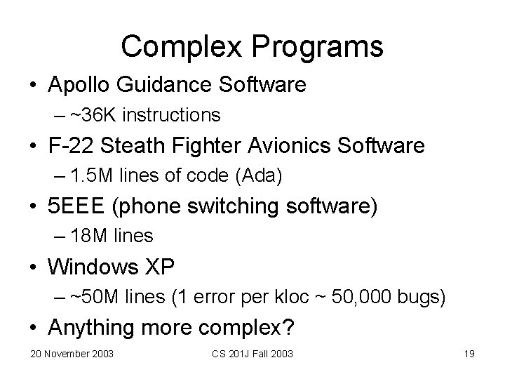 Complex Programs • Apollo Guidance Software – ~36 K instructions • F-22 Steath Fighter
