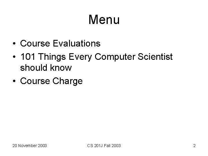 Menu • Course Evaluations • 101 Things Every Computer Scientist should know • Course