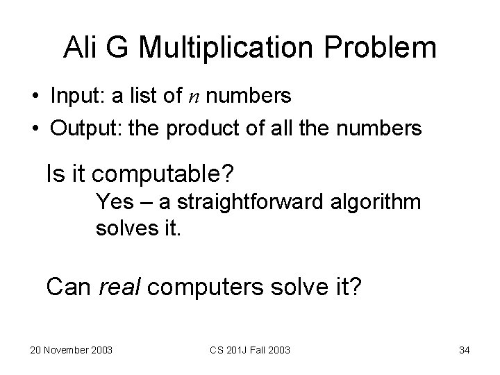Ali G Multiplication Problem • Input: a list of n numbers • Output: the