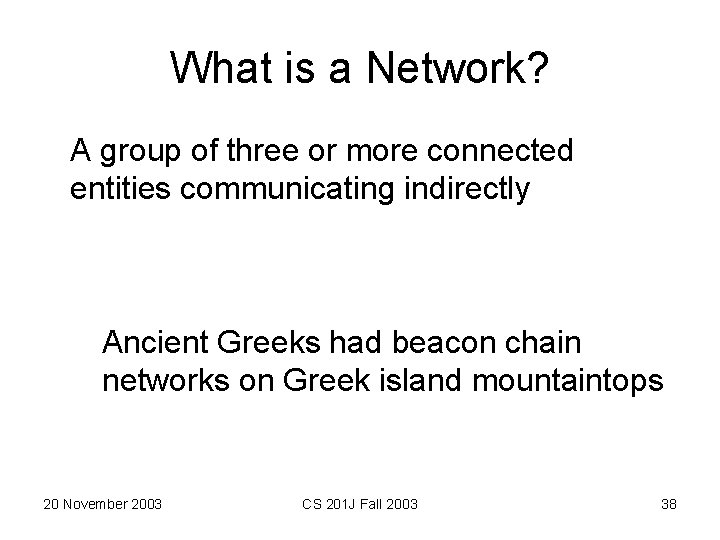 What is a Network? A group of three or more connected entities communicating indirectly