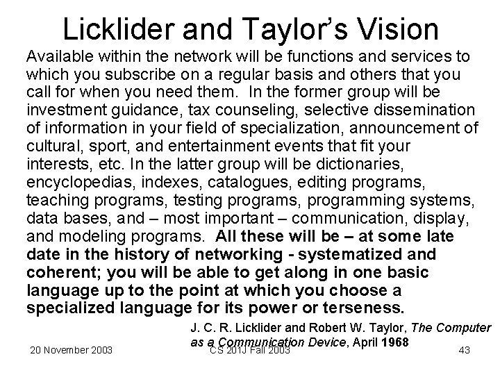 Licklider and Taylor’s Vision Available within the network will be functions and services to