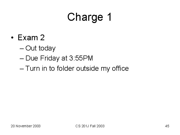 Charge 1 • Exam 2 – Out today – Due Friday at 3: 55