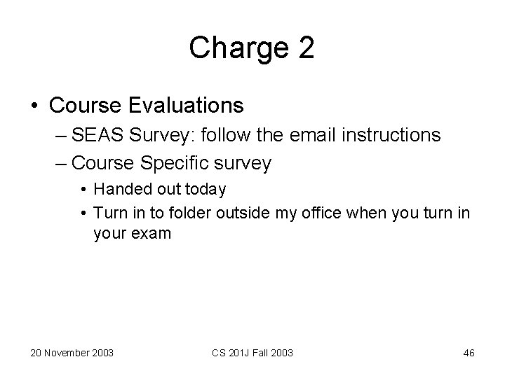 Charge 2 • Course Evaluations – SEAS Survey: follow the email instructions – Course