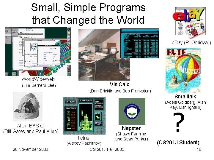 Small, Simple Programs that Changed the World e. Bay (P. Omidyar) World. Wide. Web
