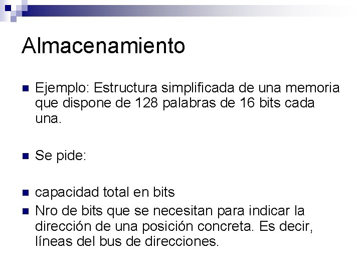 Almacenamiento n Ejemplo: Estructura simplificada de una memoria que dispone de 128 palabras de