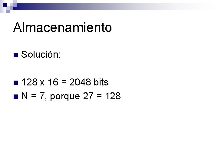 Almacenamiento n Solución: 128 x 16 = 2048 bits n N = 7, porque