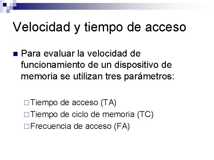 Velocidad y tiempo de acceso n Para evaluar la velocidad de funcionamiento de un