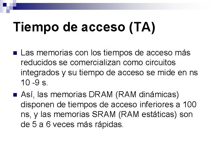 Tiempo de acceso (TA) n n Las memorias con los tiempos de acceso más