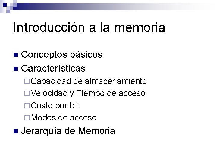 Introducción a la memoria Conceptos básicos n Características n ¨ Capacidad de almacenamiento ¨