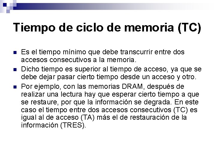 Tiempo de ciclo de memoria (TC) n n n Es el tiempo mínimo que