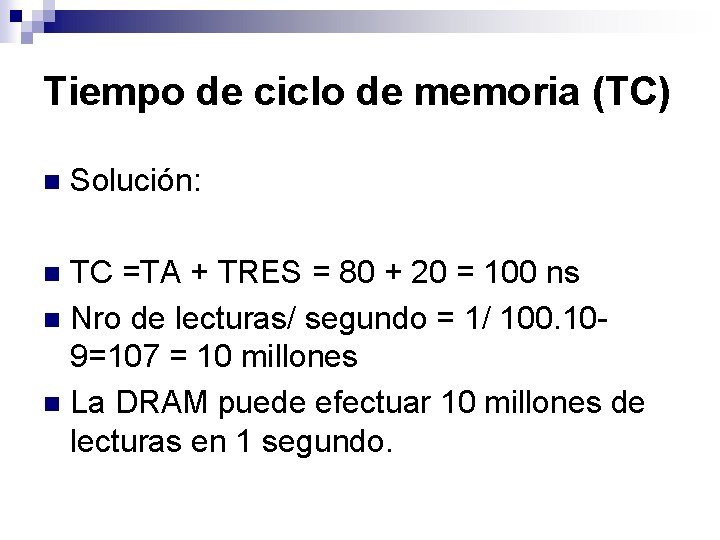 Tiempo de ciclo de memoria (TC) n Solución: TC =TA + TRES = 80