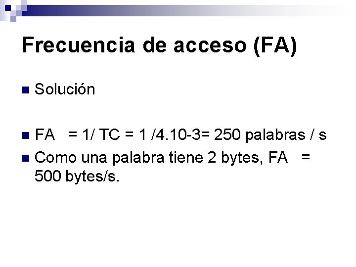 Frecuencia de acceso (FA) n Solución FA = 1/ TC = 1 /4. 10