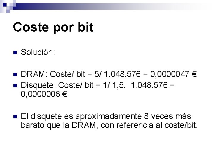 Coste por bit n Solución: n DRAM: Coste/ bit = 5/ 1. 048. 576
