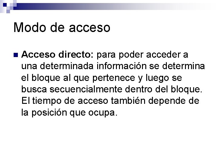 Modo de acceso n Acceso directo: para poder acceder a una determinada información se