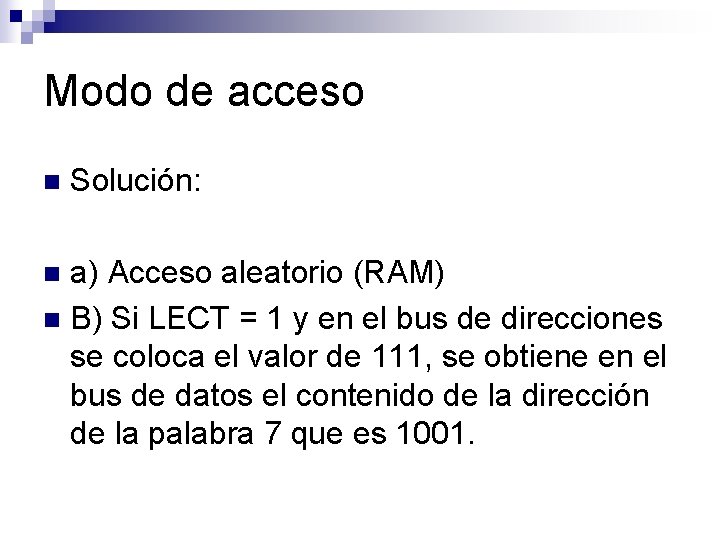 Modo de acceso n Solución: a) Acceso aleatorio (RAM) n B) Si LECT =