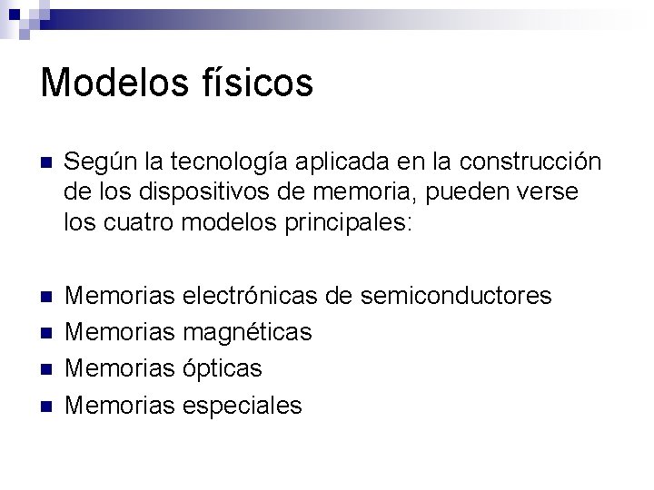 Modelos físicos n Según la tecnología aplicada en la construcción de los dispositivos de