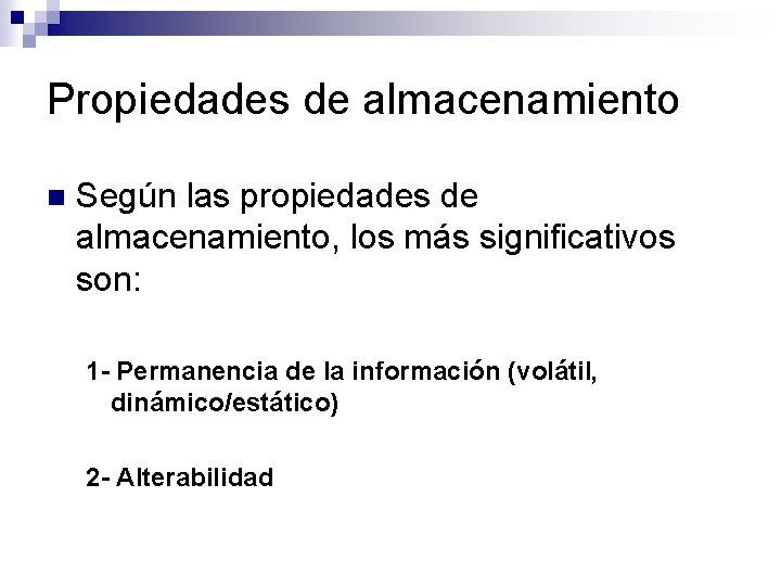 Propiedades de almacenamiento n Según las propiedades de almacenamiento, los más significativos son: 1