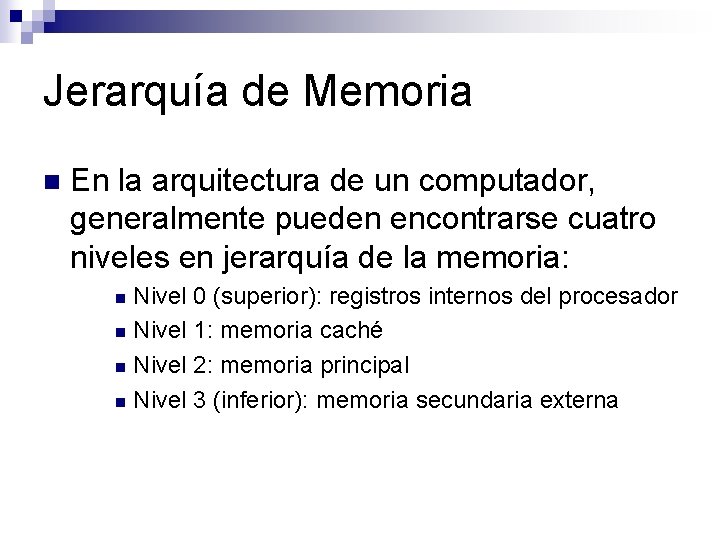 Jerarquía de Memoria n En la arquitectura de un computador, generalmente pueden encontrarse cuatro