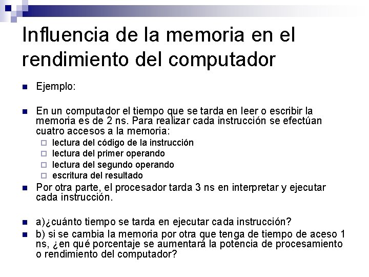 Influencia de la memoria en el rendimiento del computador n Ejemplo: n En un