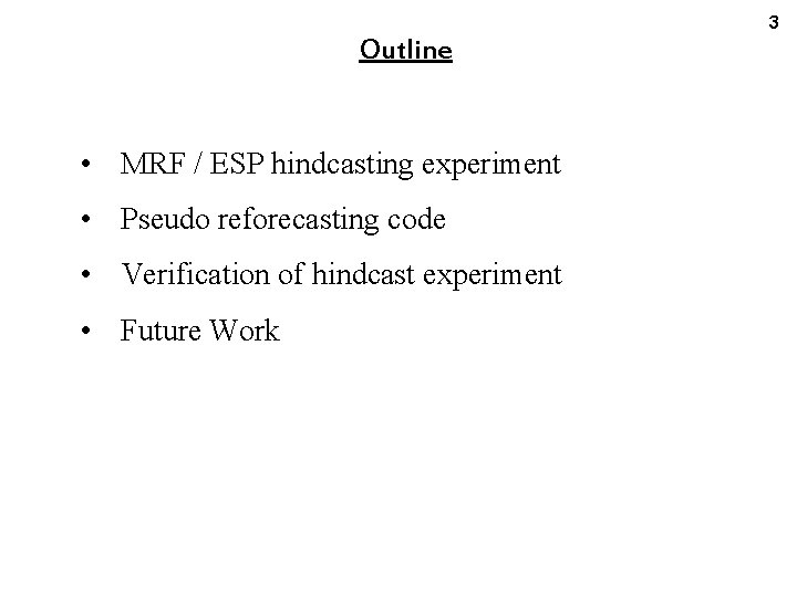3 Outline • MRF / ESP hindcasting experiment • Pseudo reforecasting code • Verification