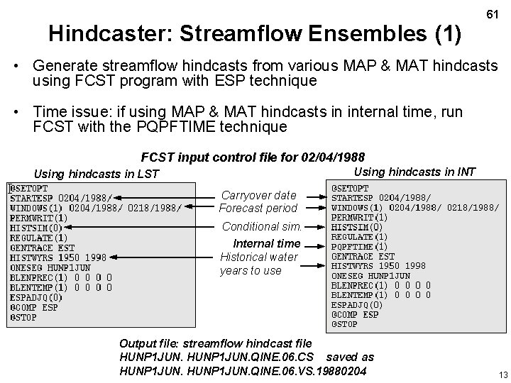 Hindcaster: Streamflow Ensembles (1) 61 • Generate streamflow hindcasts from various MAP & MAT