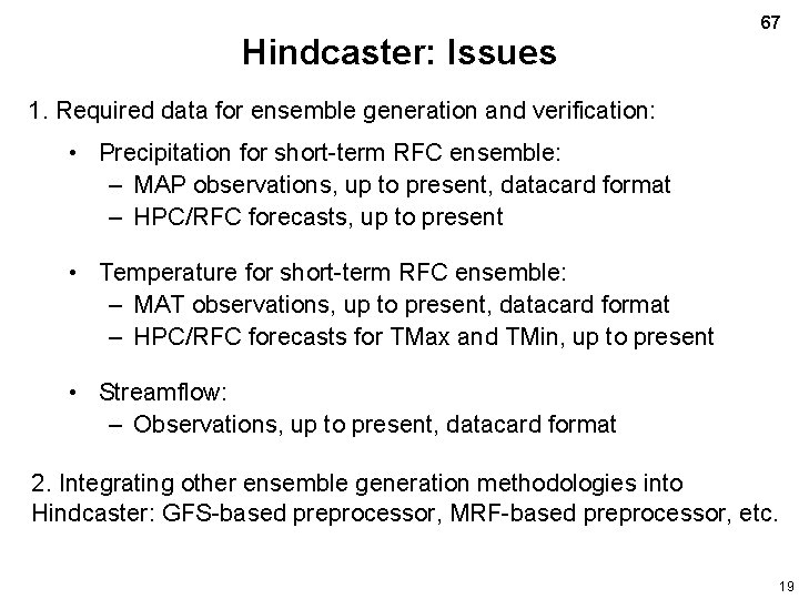 Hindcaster: Issues 67 1. Required data for ensemble generation and verification: • Precipitation for